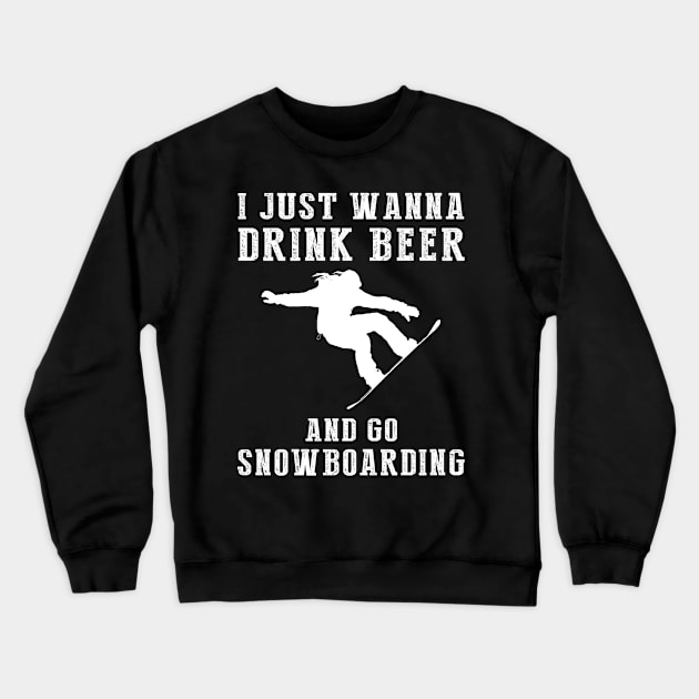 Slope & Suds: I Just Wanna Drink Beer and Go Snowboarding Tee! Crewneck Sweatshirt by MKGift